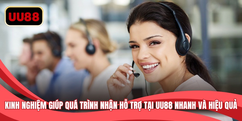 Kinh nghiệm giúp quá trình nhận hỗ trợ tại UU88 nhanh và hiệu quả