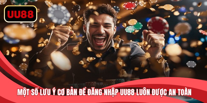 Một số lưu ý cơ bản để đăng nhập UU88 luôn được an toàn