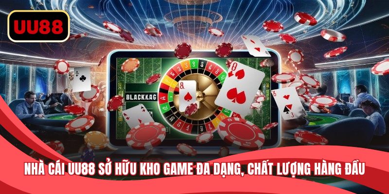 Nhà cái UU88 sở hữu kho game đa dạng, chất lượng hàng đầu