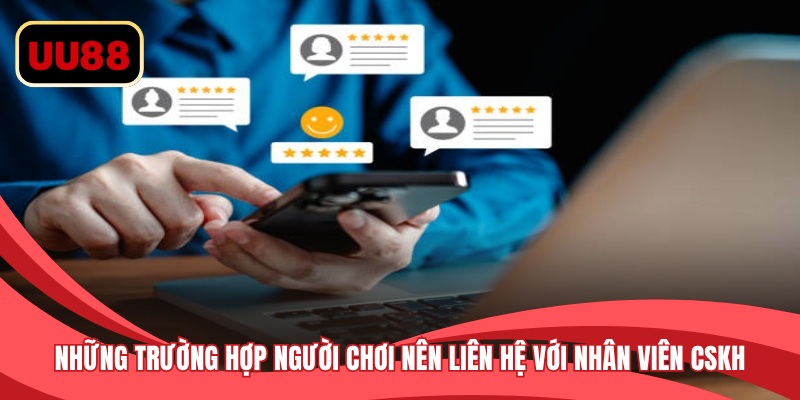 Những trường hợp người chơi nên liên hệ với nhân viên CSKH