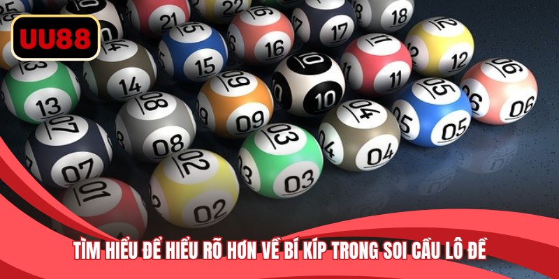 Tìm hiểu để hiểu rõ hơn về bí kíp trong soi cầu lô đề