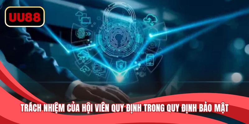 Trách nhiệm của hội viên quy định trong quy định bảo mật 